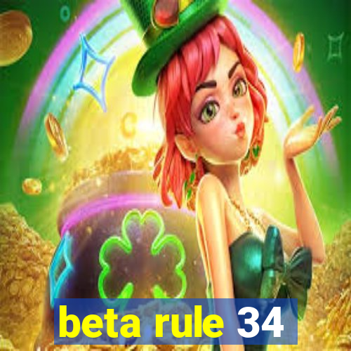 beta rule 34